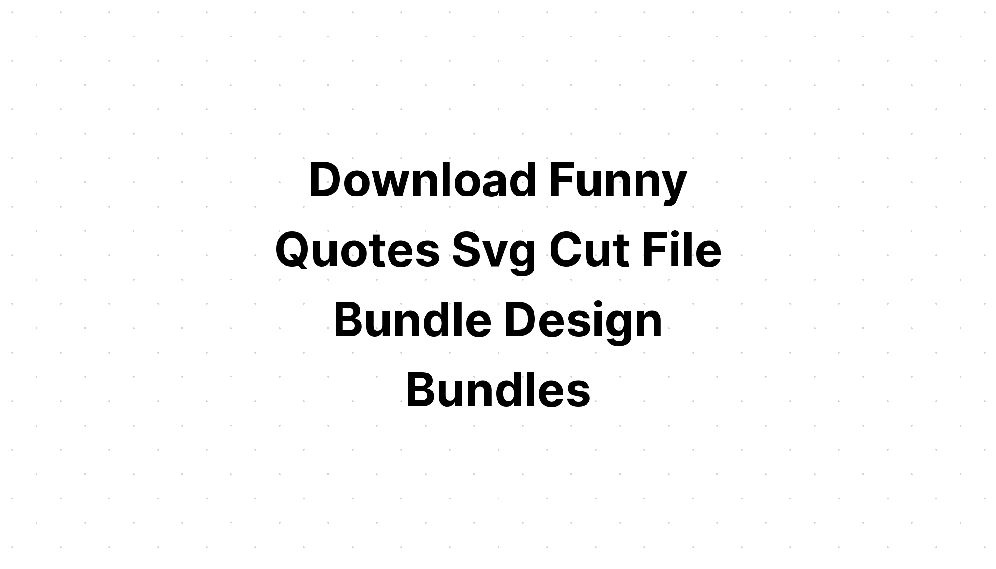 Download Cute Quotes Svg - Free SVG Cut File